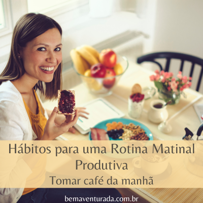 H Bitos Para Uma Rotina Matinal Produtiva Bem Aventurada