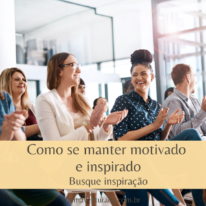 Como Manter-se Motivado E Inspirado - Bem Aventurada