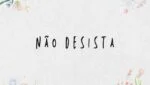 Não desista