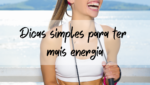 Dicas simples para ter mais energia - Blog Bemaventurada