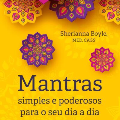 Mantras Simples e Poderosos Para o seu dia a dia