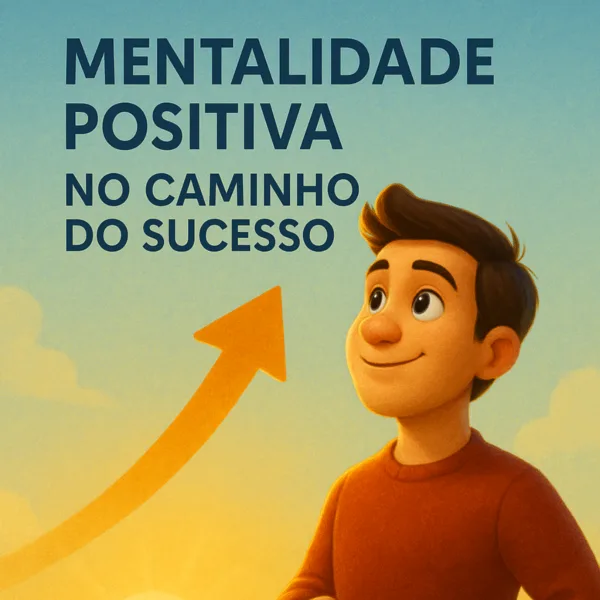 A mentalidade positiva no caminho do sucesso