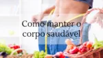 Como manter o corpo saudável