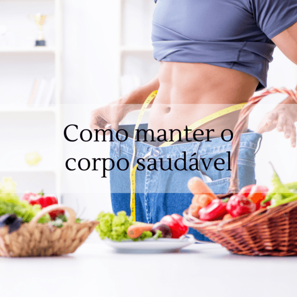 Como manter o corpo saudável