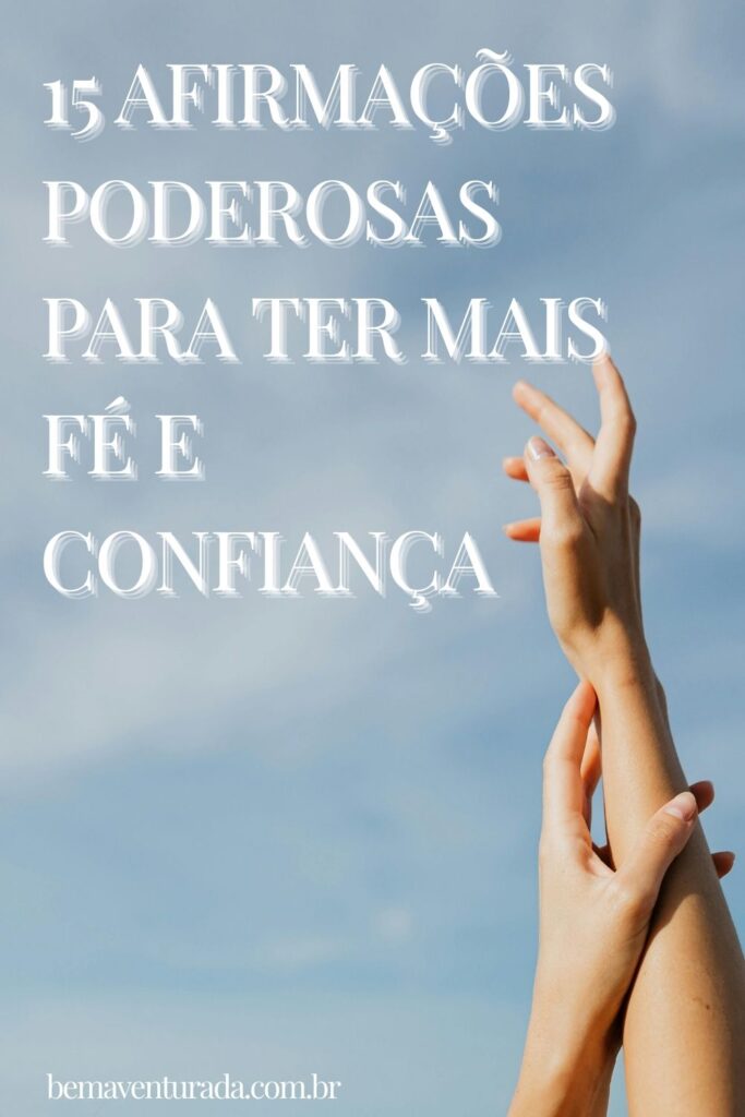 15 afirmações poderosas para ter mais fé e confiança