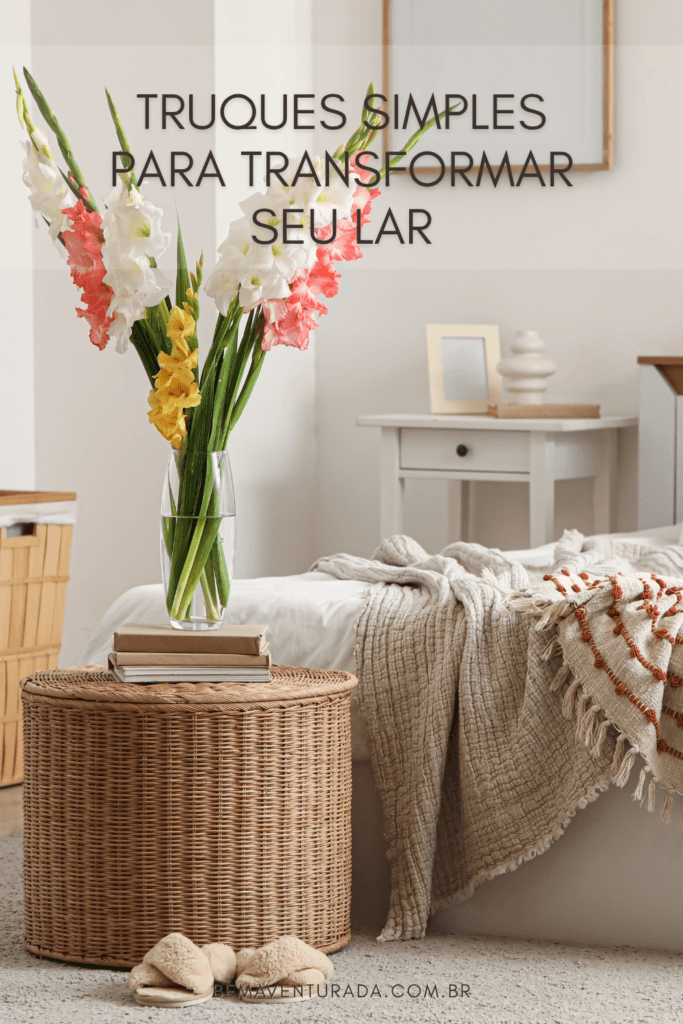 Truques simples para transformar seu lar